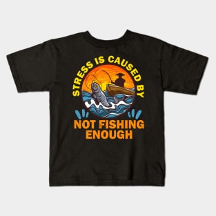 Stress is caused by not fishing enough Kids T-Shirt